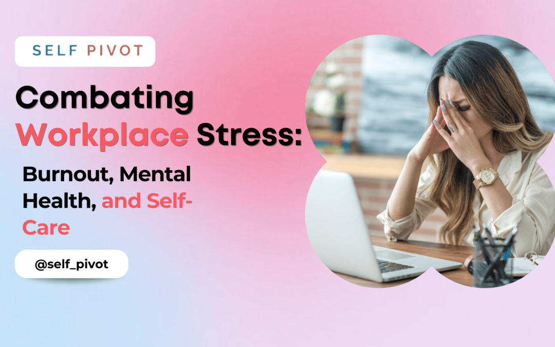 Combating Workplace Stress: Burnout, Mental Health, and Self-Care